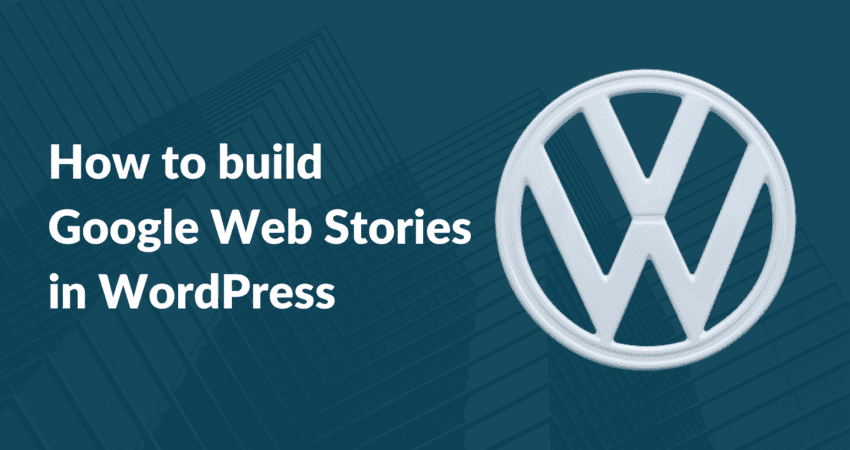 How to build Google Web Stories in WordPress.